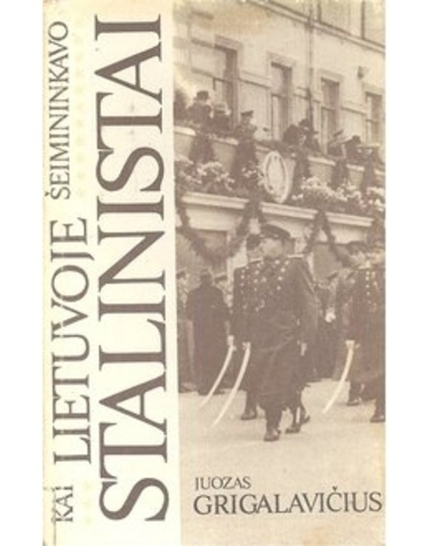 Kai Lietuvoje šeimininkavo stalinistai. Atsiminimai 1944-1953 - Grigalavičius Juozas 