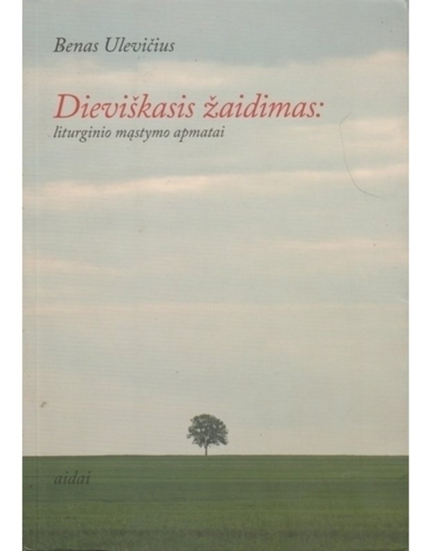 Dieviškasis žaidimas: liturginio mąstymo apmatai - Ulevičius Benas