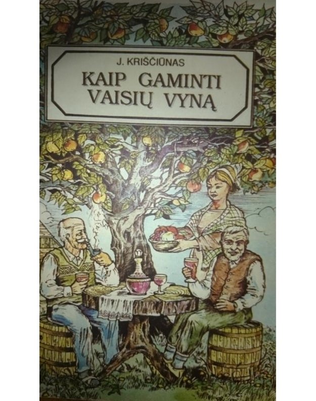 Kaip gaminti vaisių vyną - Kriščiūnas  J.