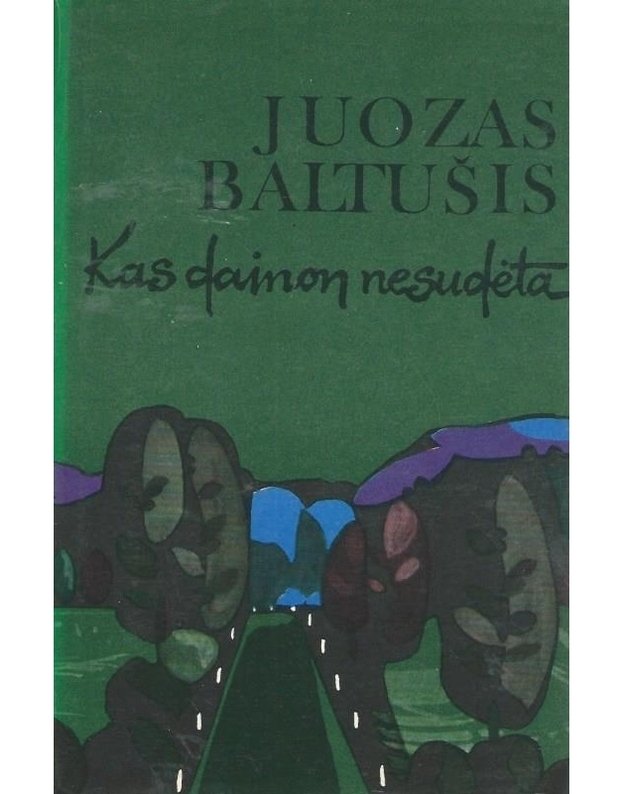 Kas dainon nesudėta. Kelionių įspūdžiai - Baltušis Juozas 