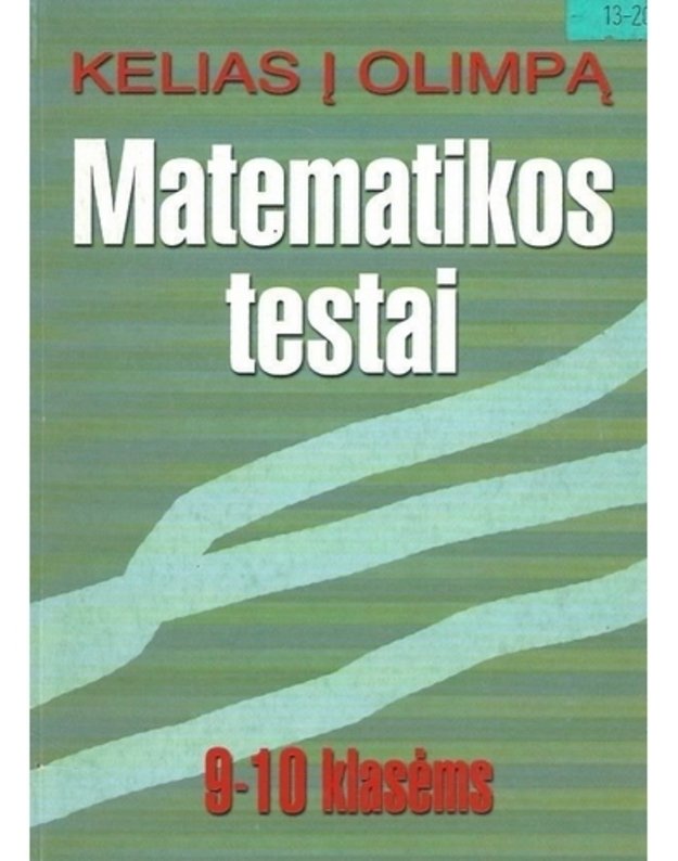 Kelias į olimpą. Matematikos testai 9-10 klasėms. - Parengė: Lileikienė T. ir kiti