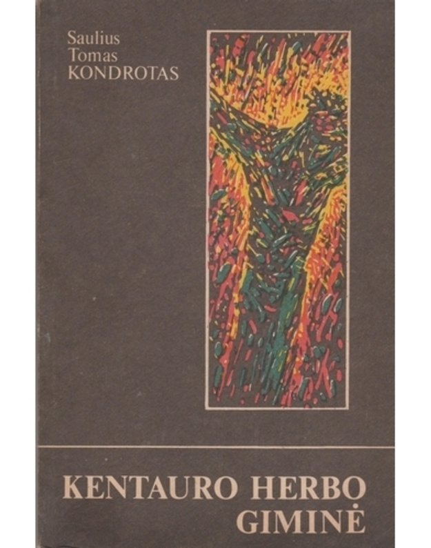 Kentauro Herbo giminė. Apsakymai ir apysakos - Saulius Tomas Kondrotas