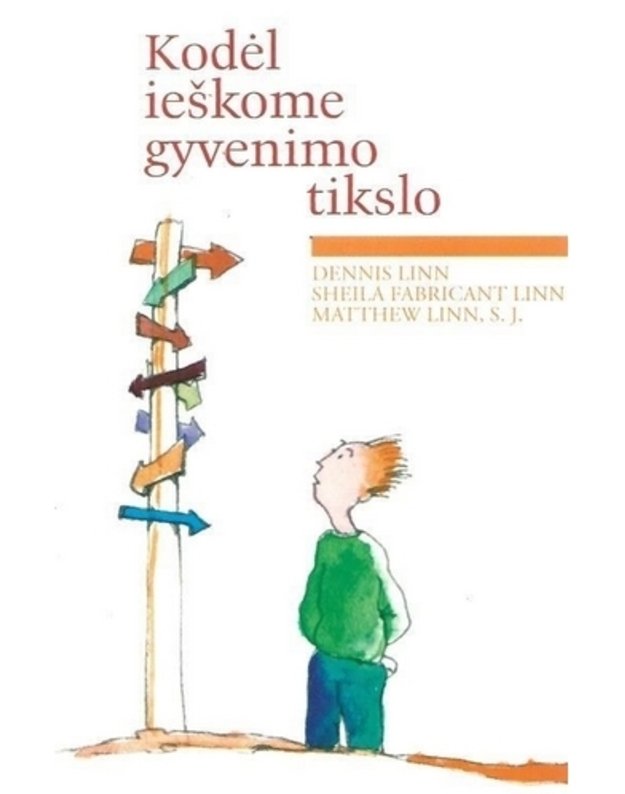 Kodėl ieškome gyvenimo tikslo - Dennis Linn, Sheila F. Linn, Matthew Linn