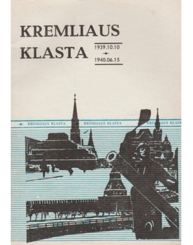 Kremliaus klasta 1939.10.10-1940.06.15 - spaudai paruošė A. Martinionis