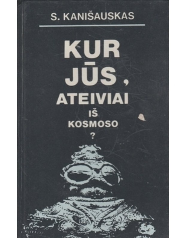 Kur jūs, ateiviai iš kosmoso? - Kanišauskas Saulius