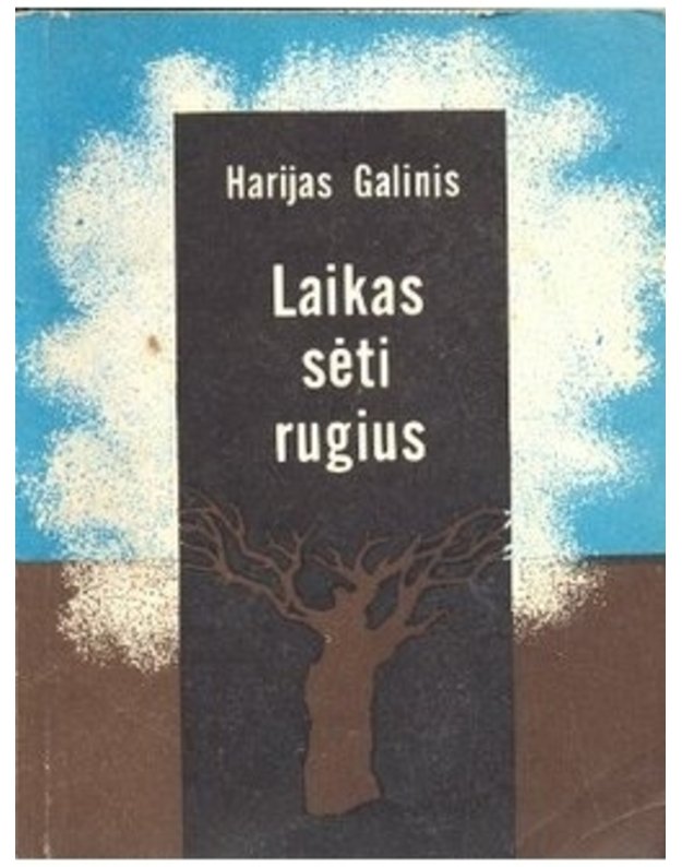 Laikas sėti rugius - Harijas Galinis / iš latvių kalbos vertė Alvydas Butkus