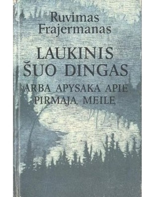 Laukinis šuo dingas arba Apysaka apie pirmąją meilę - Frajermanas Ruvimas