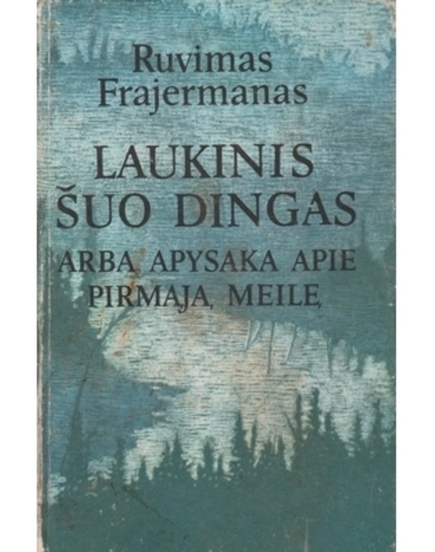 Laukinis šuo dingas arba Apysaka apie pirmąją meilę - Frajermanas Ruvimas