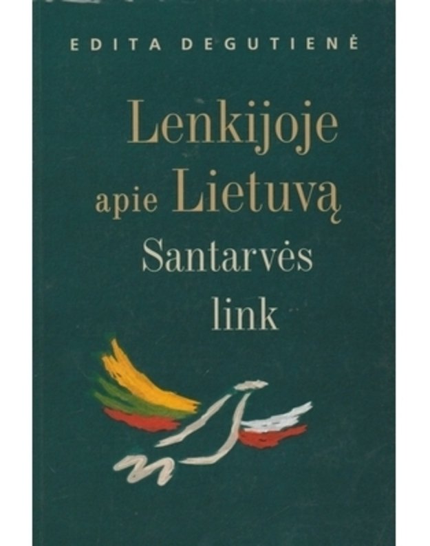 Lenkijoje apie Lietuvą. Santarvės link - Degutienė Edita