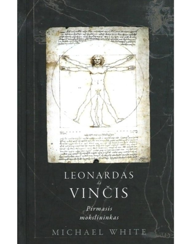 Leonardas da Vinčis. Pirmasis mokslininkas - Michael White