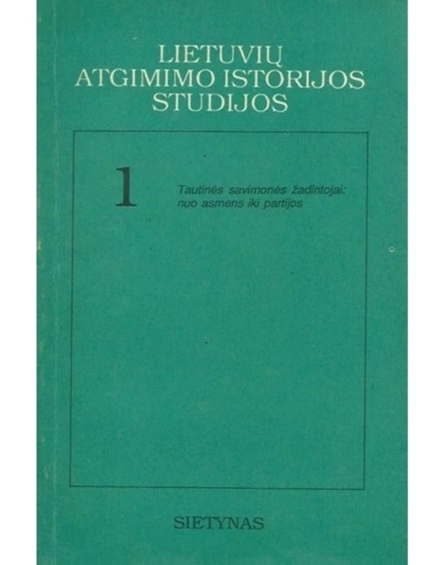 Lietuvių atgimimo istorijos studijos 1. Straipsnių rinkiny - Aleksandravičius Egidijus, Kulakauskas Antanas, Miknys Rimantas, Motieka Egidijus, Tyla Antanas