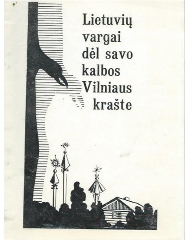 Lietuvių vargai dėl savo kalbos Vilniaus krašte - sudarė J. Bacevičius