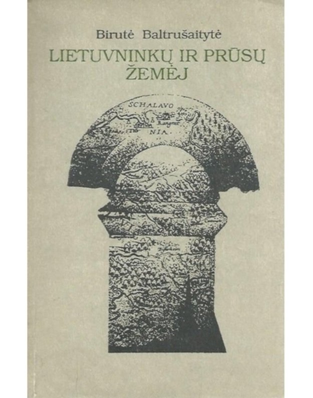 Lietuvninkų ir prūsų žemėj - Baltrušaitytė Birutė