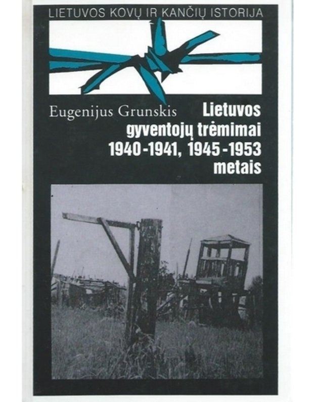 Lietuvos gyventojų trėmimai 1940-1941, 1945-1953 metais - Grunskis Eugenijus