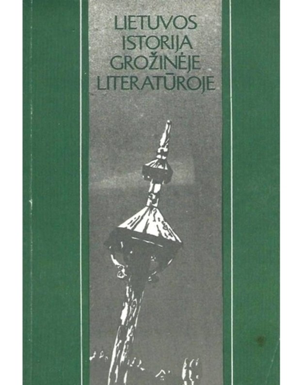 Lietuvos istorija grožinėje literatūroje. Nuo seniausiųjų laikų iki 1918 metų - sudarė Stanislovas Stašaitis