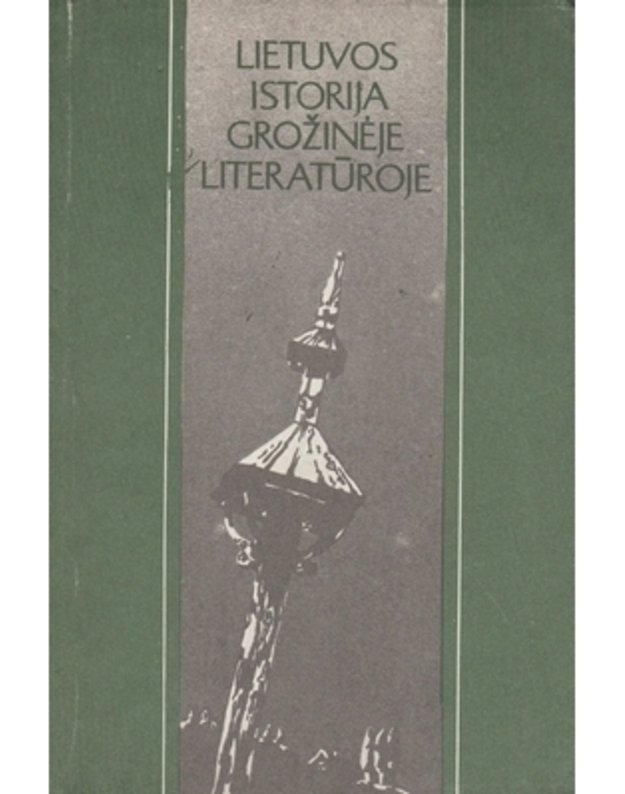 Lietuvos istorija grožinėje literatūroje. Nuo seniausiųjų laikų iki 1918 metų - sudarė Stanislovas Stašaitis