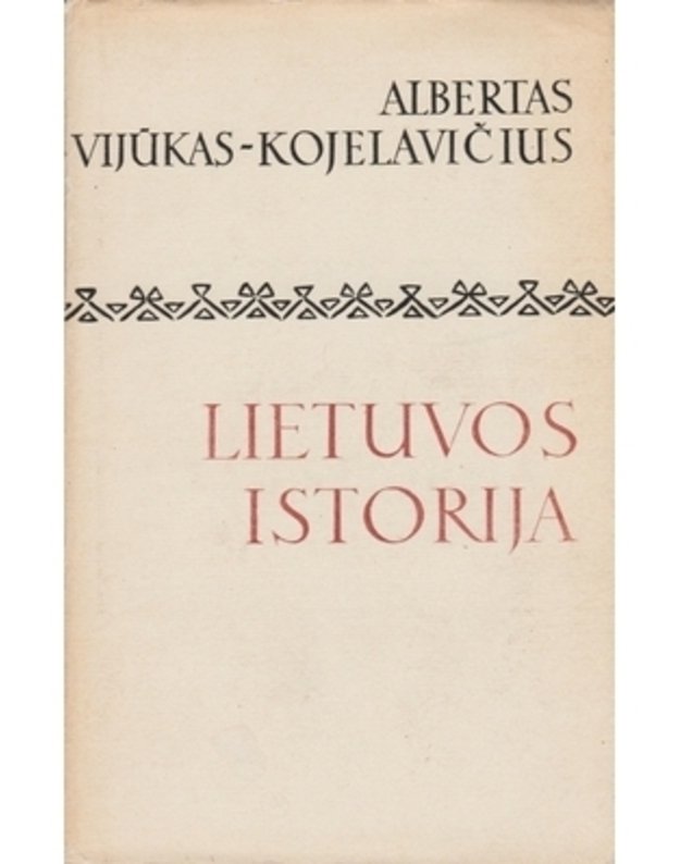 Lietuvos istorija. Pirma ir antra dalis / Antras leidimas - Vijūkas-Kojelavičius Albertas