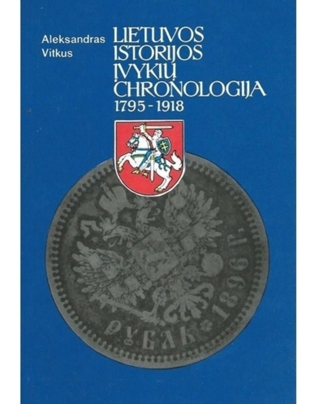 Lietuvos istorijos įvykių chronologija II: 1795-1918 - Vitkus Aleksandras 