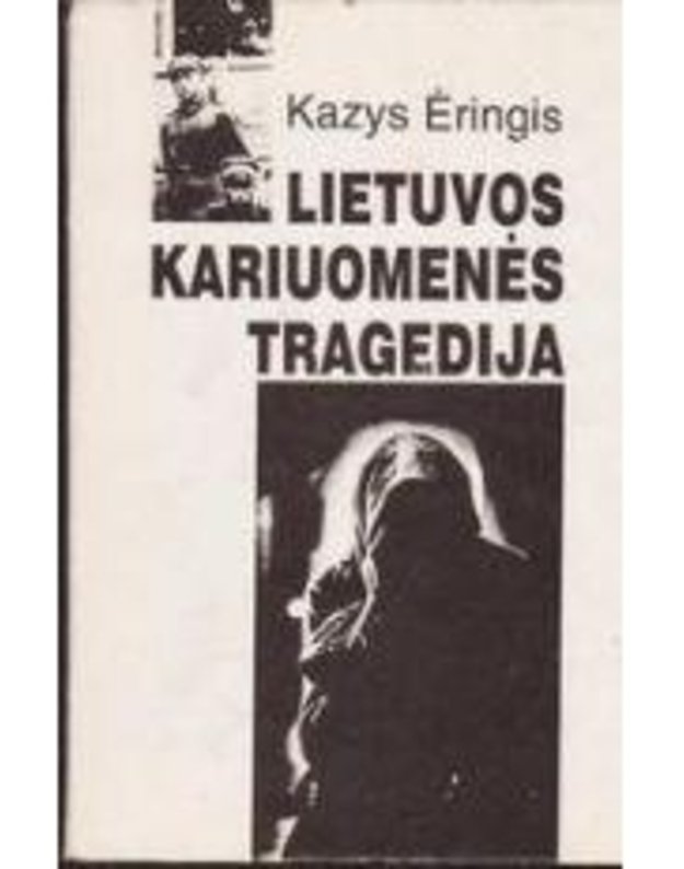 Lietuvos kariuomenės tragedija - Ėringis Kazys