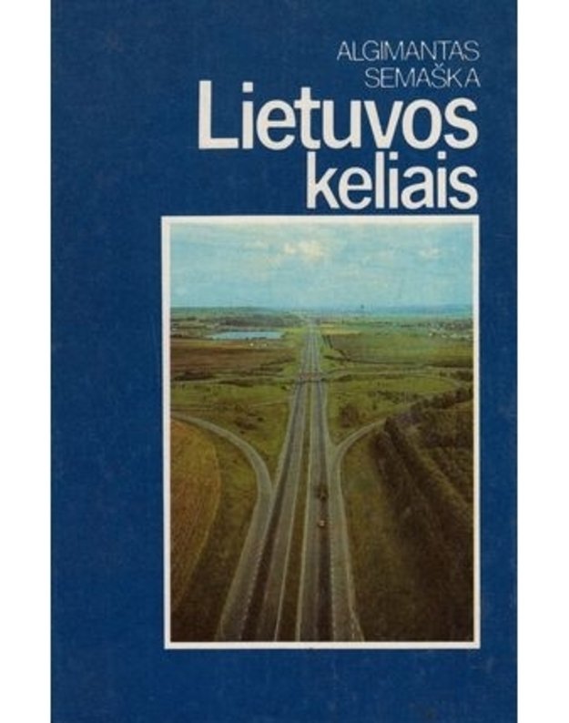 Lietuvos keliais: 50 maršrutų autoturistams - Semaška Algimantas 