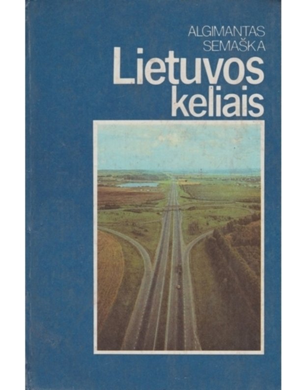 Lietuvos keliais: 50 maršrutų autoturistams - Semaška Algimantas 