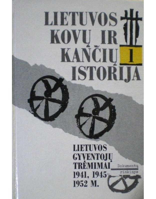 Lietuvos kovų ir kančių istorija. Kn. 1: Lietuvos gyventojų trėmimai 1941, 1945-1952 m. - sud. E. Grunskis ir kt.