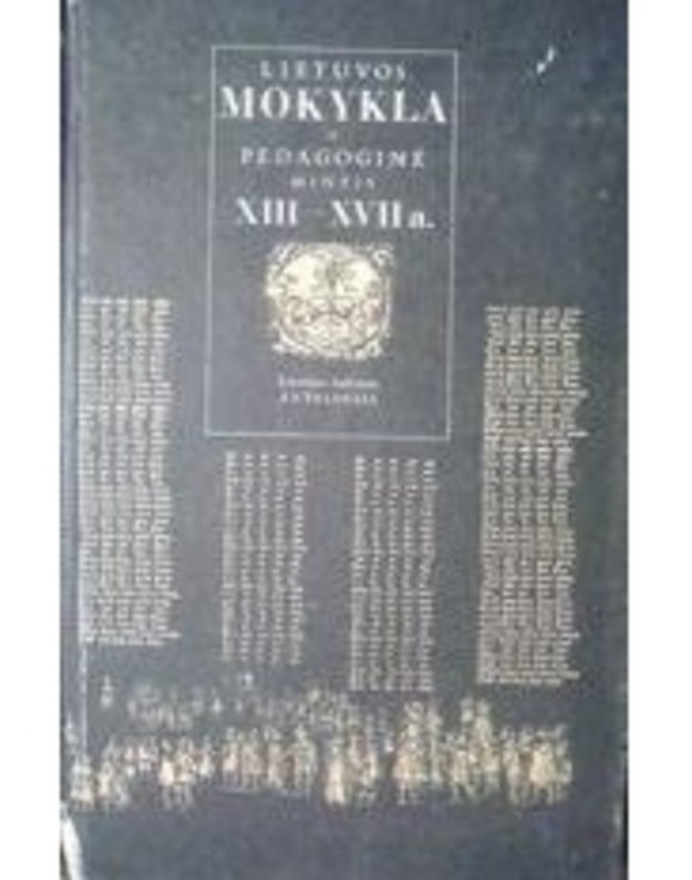 Lietuvos mokykla ir pedagoginė mintis XIII-XVII a.: istorijos s̆altinių antologija I tomas - Red. Bukauskienė Teresė