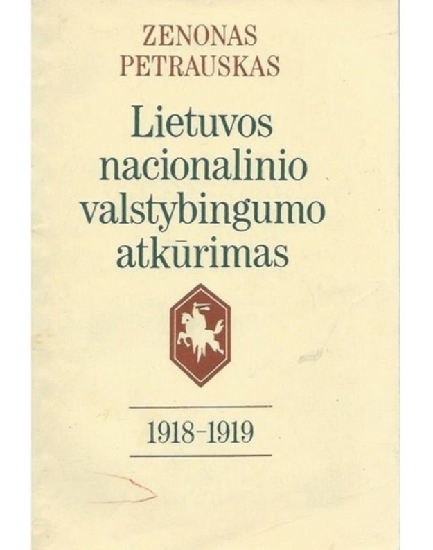 Lietuvos nacionalinio valstybingumo atkūrimas 1918-1919 - Petrauskas Zenonas 