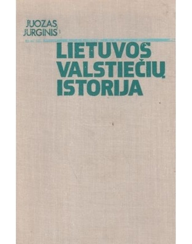 Lietuvos valstiečių istorija: nuo seniausių laikų iki baudžiavos panaikinimo - Jurginis Juozas