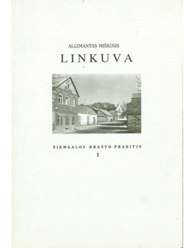 Linkuva.Istorinė urbanistinė raida  - Miškinis Algimantas 