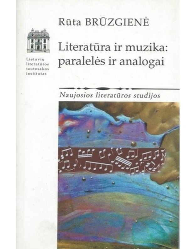 Literatūra ir muzika: paralelės ir analogai / Naujosios literatūros studijos - Brūzgienė Rūta