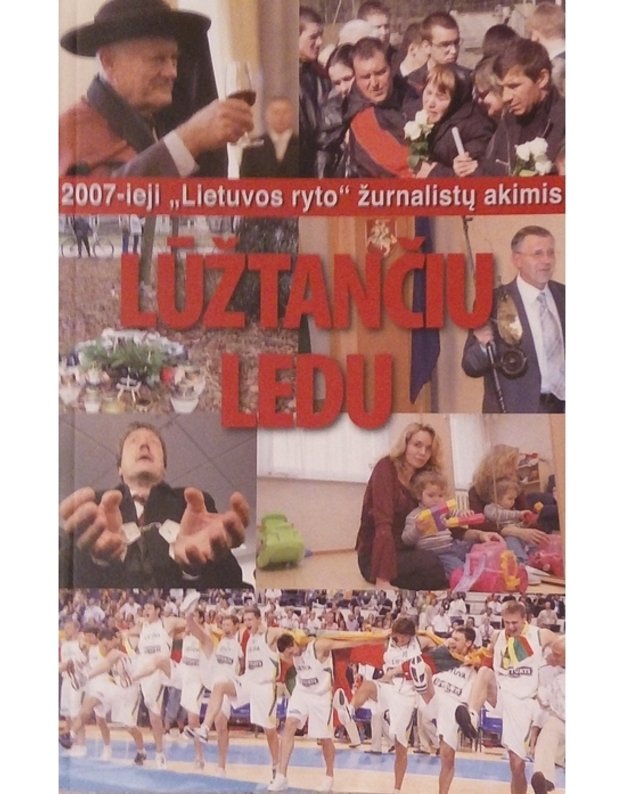 Lūžtančiu ledu. 2007 - ieji Lietuvos ryto žurnalistų akimis - Bartasevičius Valdas, sudarytojas