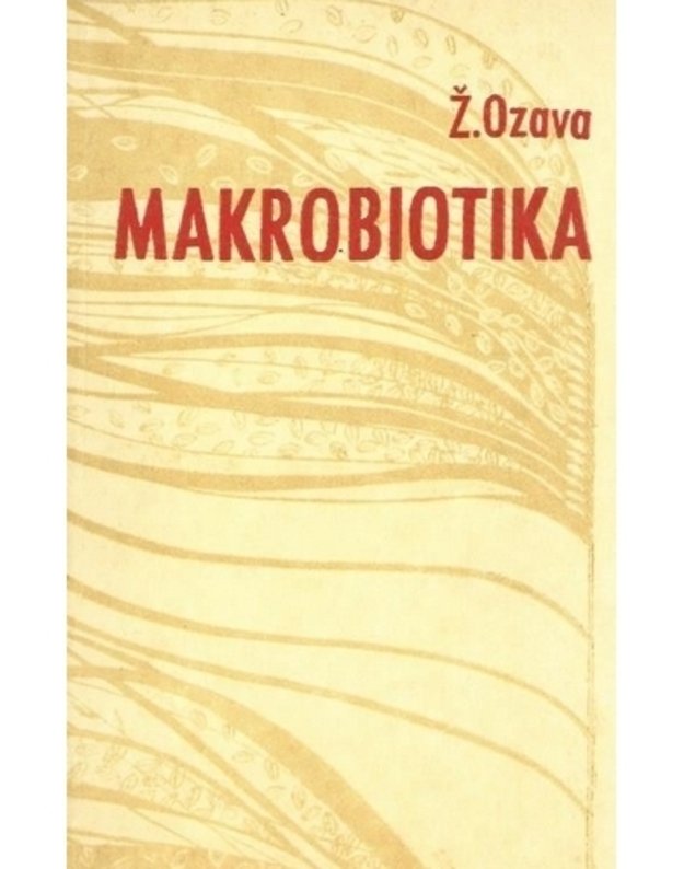 Makrobiotika. Atjaunėjimo ir ilgaamžiškumo menas - Ozava Ž.