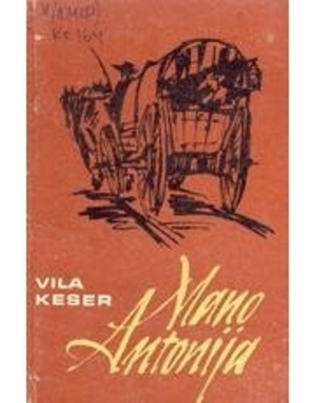 Mano Antonija. Romanas - Keser Vila / iš anglų kalbos vertė Silvija Lomsargytė-Pukienė