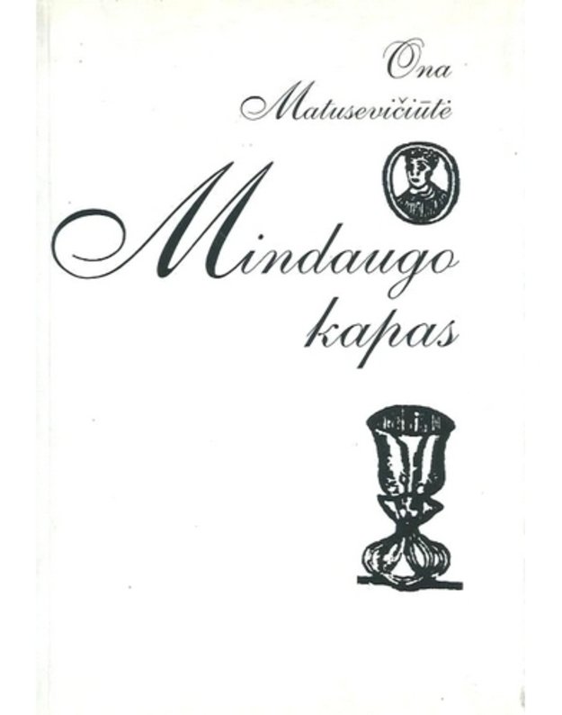 Mindaugo kapas. Dieviškojo kryžiaus papuošalas / Istorinė apysaka - Matusevičiūtė Ona