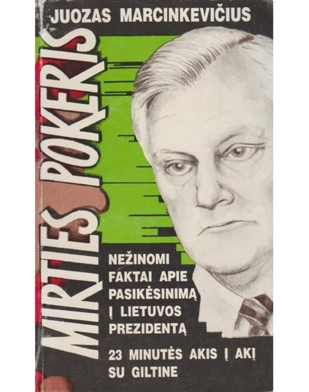 Mirties pokeris: Nežinomi faktai apie pasikėsinimą į Lietuvos prezidentą. 23 minutės akis į akį su giltine - Marcinkevičius Juozas