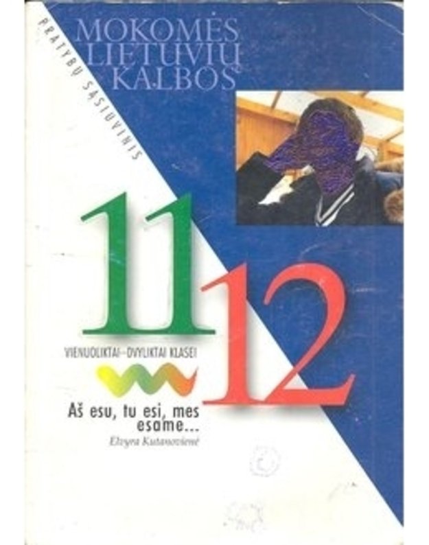 Mokomės lietuvių kalbos: Aš esu, tu esi, mes esame... Pratybų sąsiuvinis 11-12 klasei - Elvyra Kutanovienė