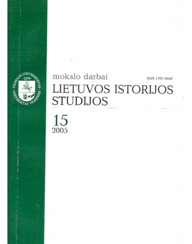 Mokslo darbai 15/2005. Lietuvos istorijos studijos / Studies of Lithuanias History - Vilniaus Universitetas