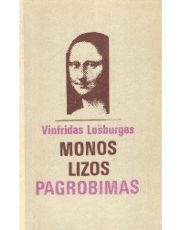 Monos Lizos pagrobimas. Meno kūrinių vagytės, kurios sukėtė pasaulį - Lešburgas V.