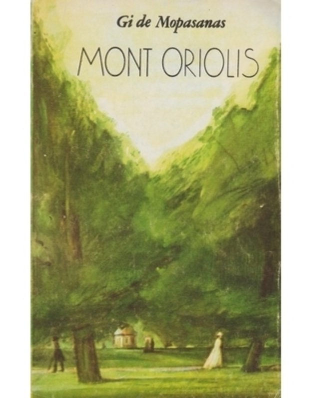 Mont Oriolis - Gi de Mopasanas / iš prancūzų kalbos verte Juozas Naujokaitis