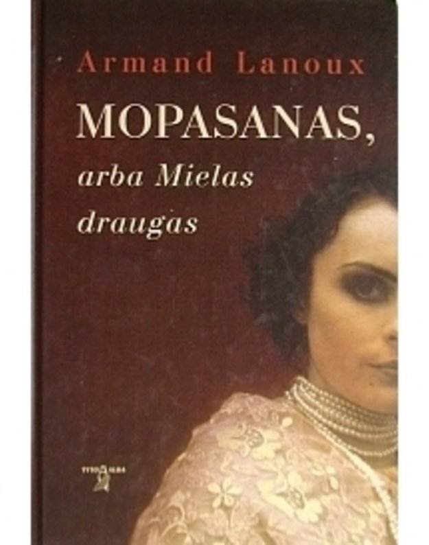 Mopasanas, arba Mielas draugas - Lanoux Armand