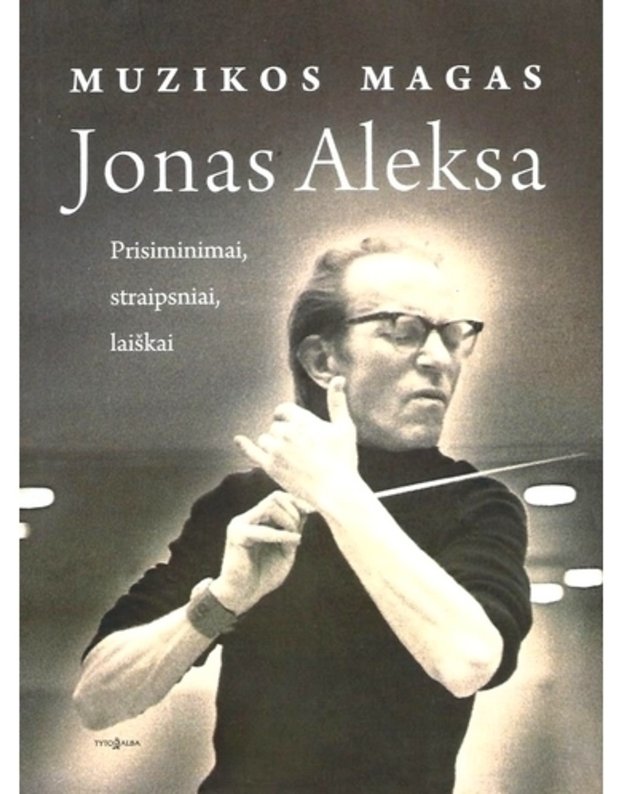 Muzikos magas Jonas Aleksa. Prisiminimai, straipsniai, laiškai - parengė Edmundas Gedgaudas