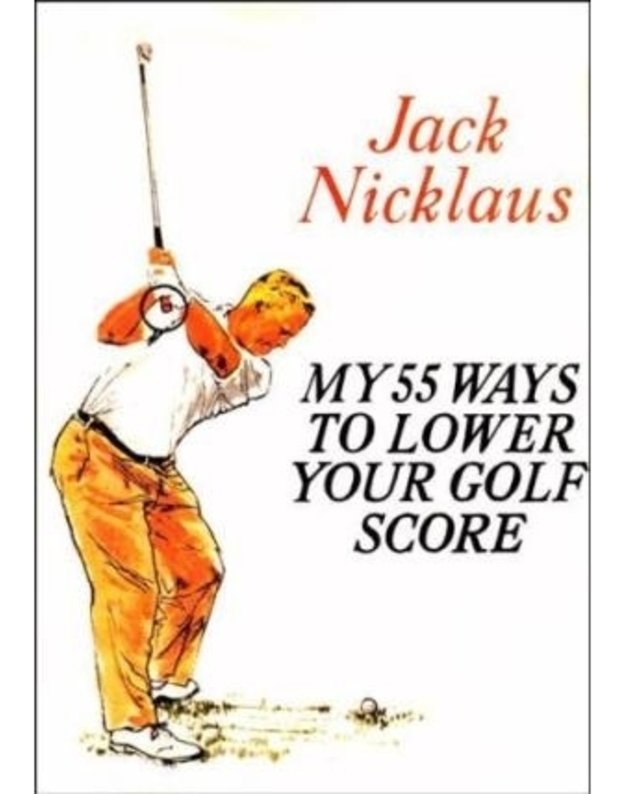 My 55 Ways to Lower Your Golf Score - Jack Nicklaus