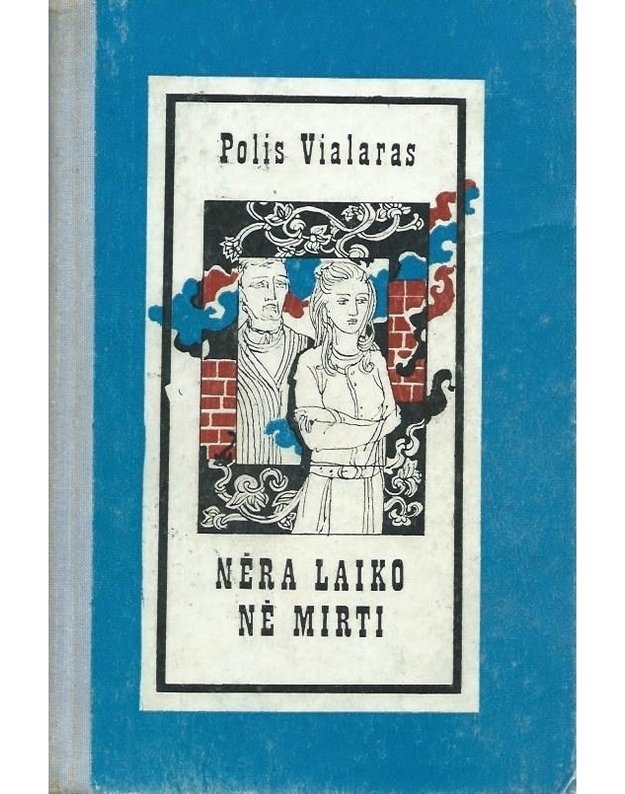 Nėra laiko nė mirti. Romanas - Vialaras Polis