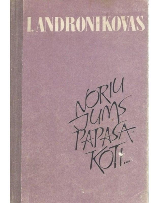 Noriu jums papasakoti... - Andronikovas Iraklijus