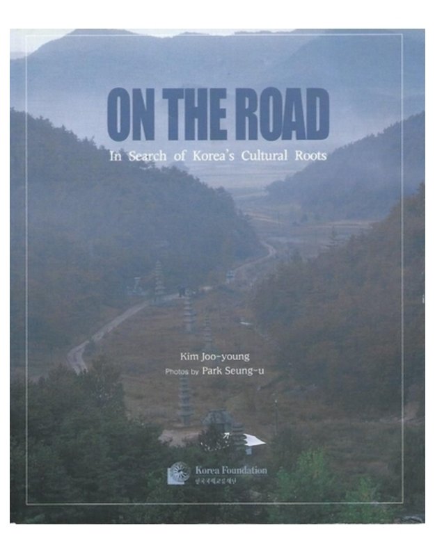 On the Road: In Search of Korea's Cultural Roots - Joo - young Kim