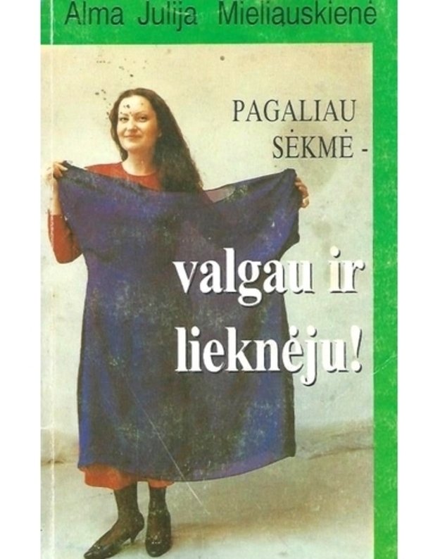 Pagaliau sėkmė - valgau ir lieknėju! - Mieliauskienė Alma J. S.