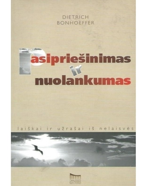 Pasipriešinimas ir nuolankumas. Laiškai ir užrašai iš nelaisvės - Bonhoeffer Dietrich