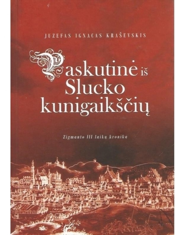 Paskutinė iš Slucko kinigaiščių - Juzefas Ignacas Kraševskis