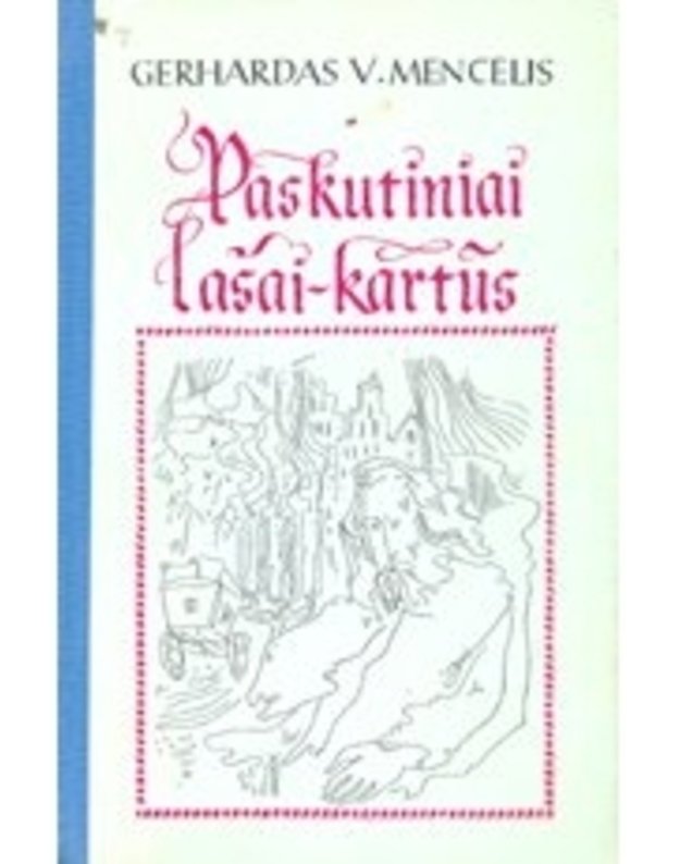 Paskutiniai lašai - kartūs. Apie poeto Heinricho Heinės tėvynės ilgesį ir meilę - Mencelis Gerhardas V. / iš vokiečių kalbos vertė Simas Račiūnas